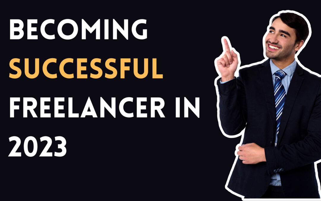 Becoming a Successful Freelancer in 2023: The Ultimate Guide